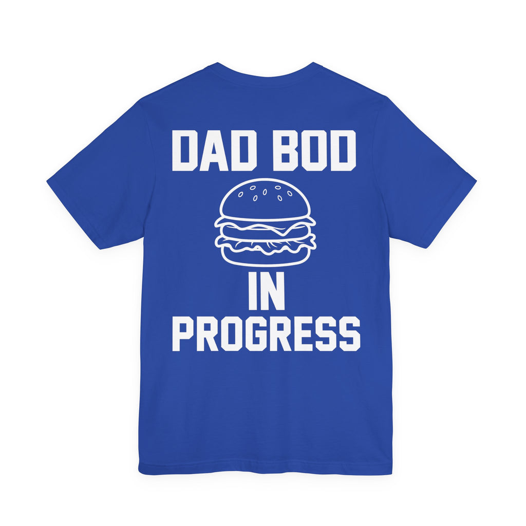 Dad Bod In Progress — Funny Dad Tee