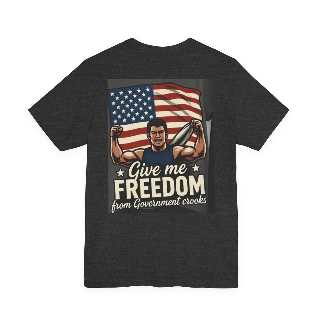Give Me Freedom From Government Crooks — Patriotic Tee