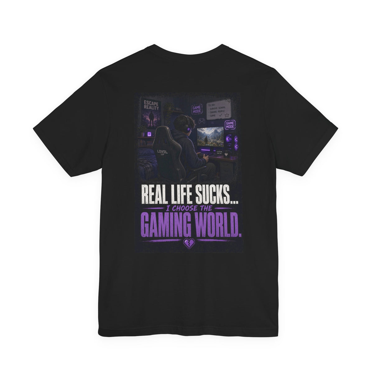 Real Life Sucks... I Choose The Gaming World — Gaming Tee