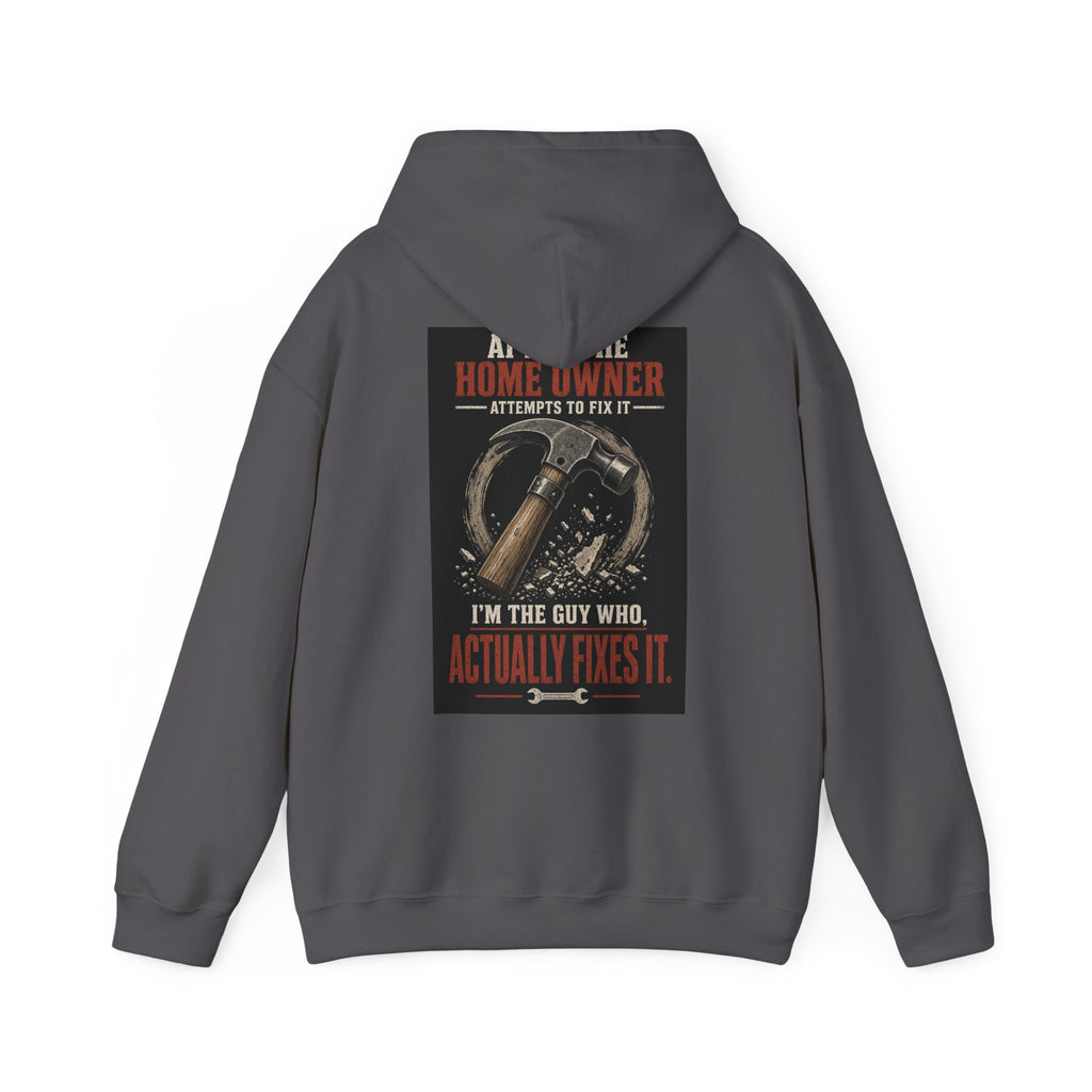 After the Home Owner Attempts to Fix It, I'm the Guy Who Actually Fixes It — Tradesman Hoodie