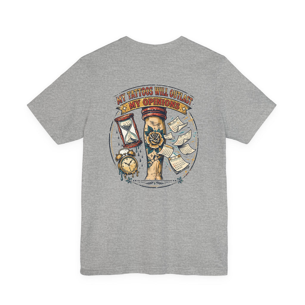 My Tattoos Will Outlast My Opinions — Tattoo Tee