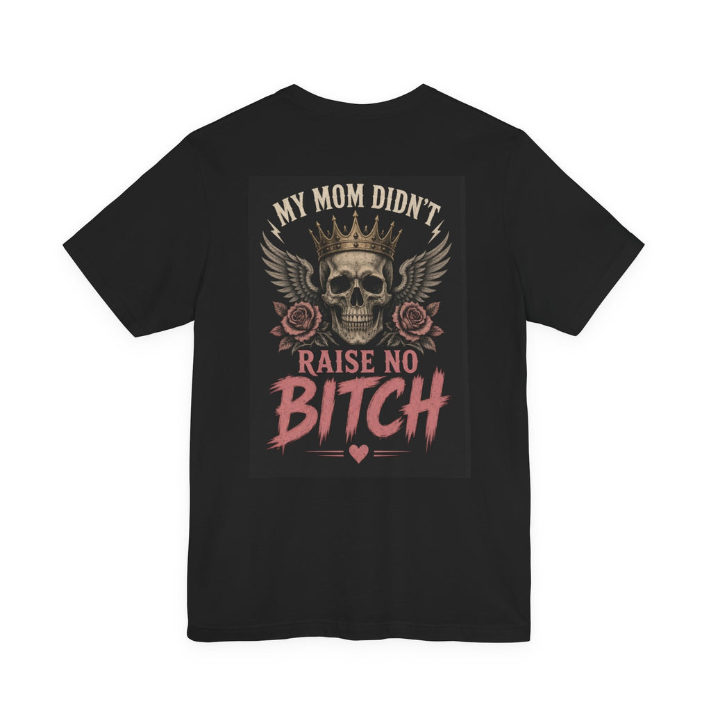 My Mom Didn't Raise No Bitch — After Dark Tee