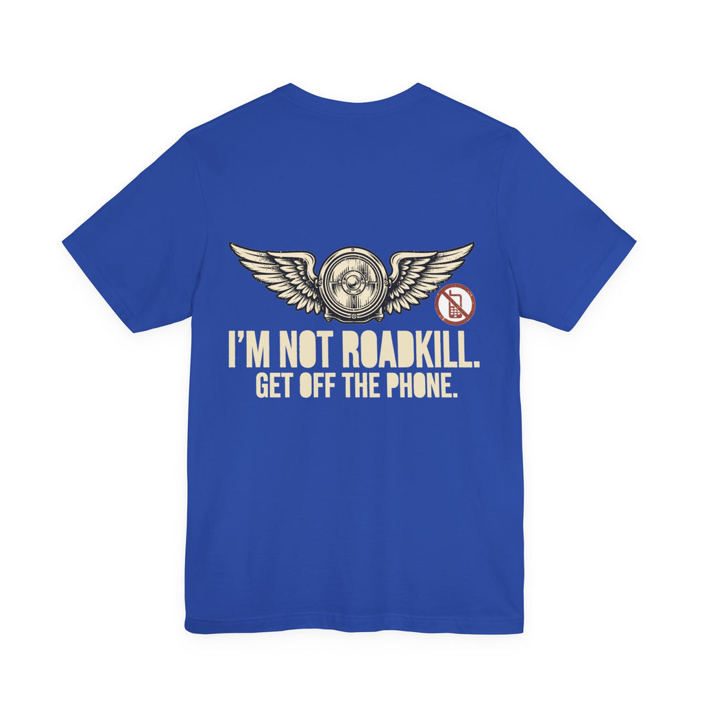 I'm Not Roadkill. Get Off the Phone. — Biker Tee