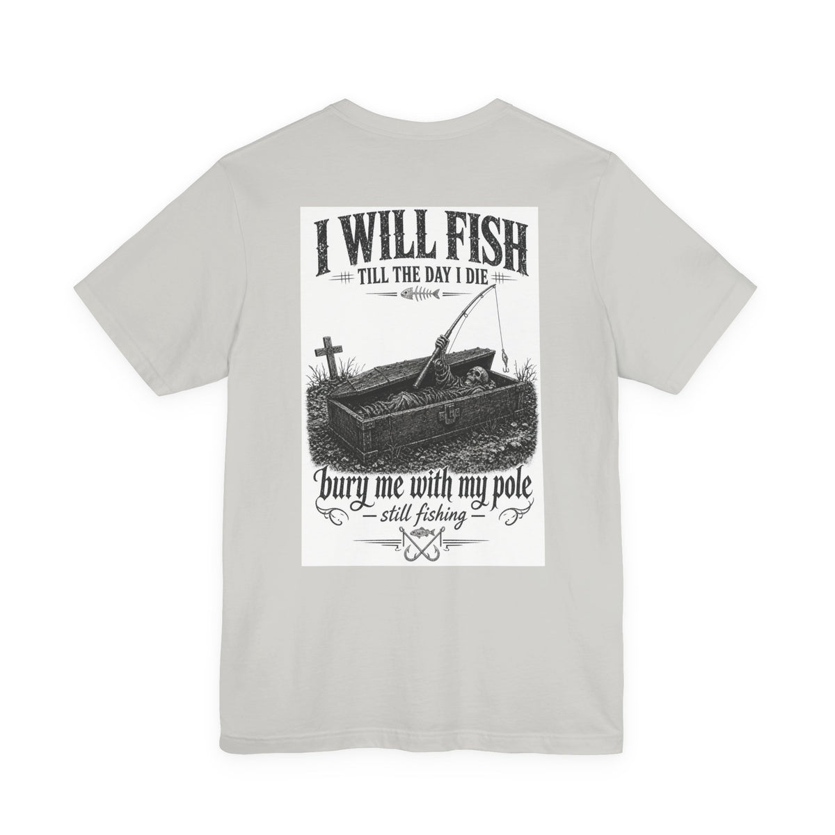 I Will Fish Till The Day I Die — Fishing Tee