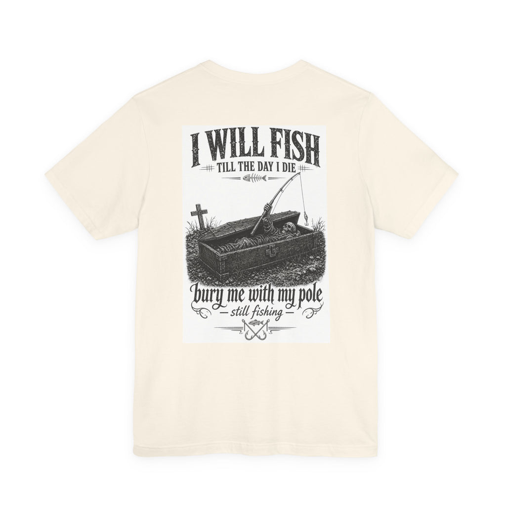 I Will Fish Till The Day I Die — Fishing Tee