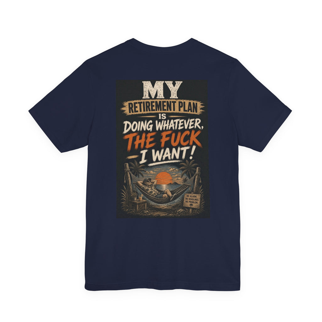 My Retirement Plan Is Doing Whatever the Fuck I Want — After Dark Tee