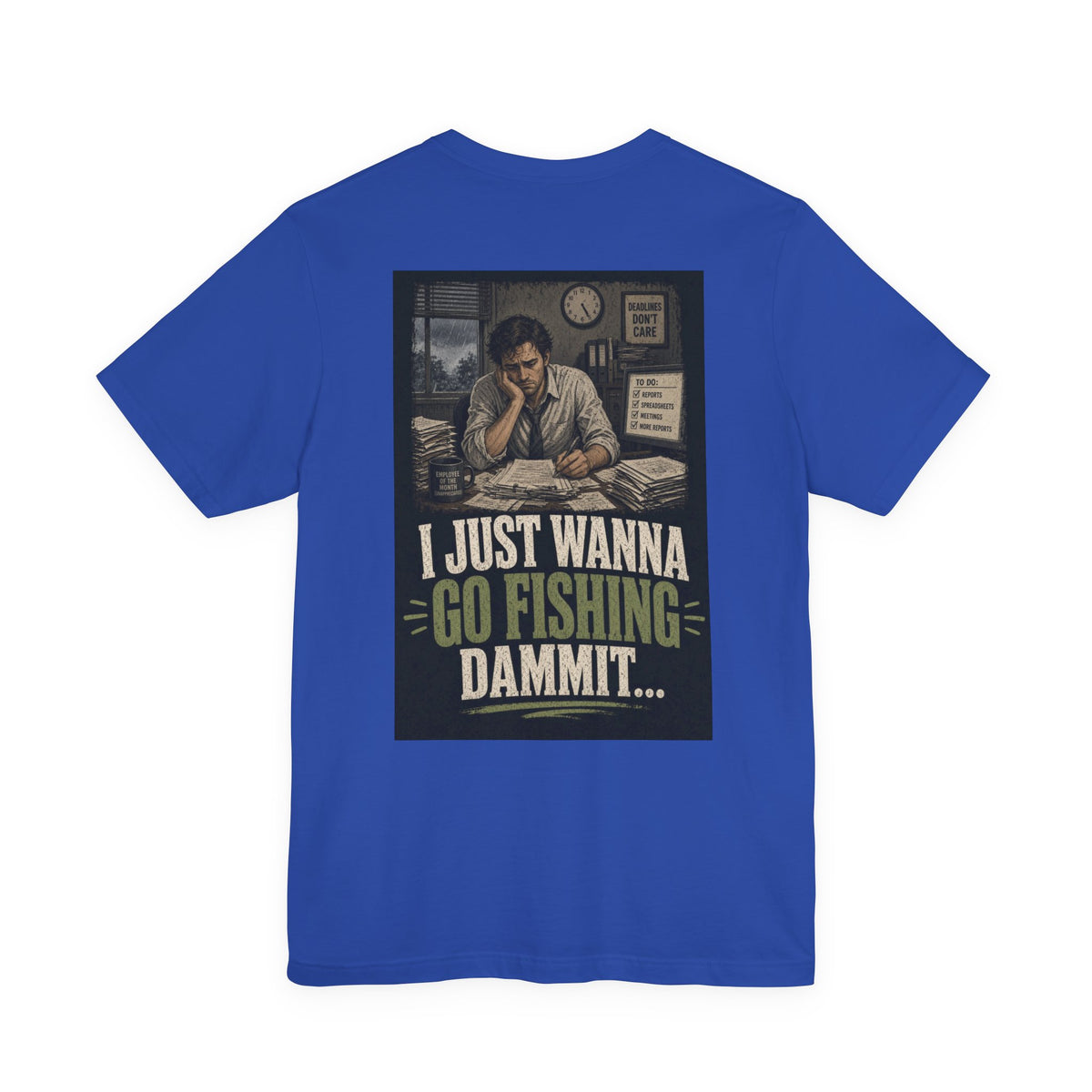 I Just Wanna Go Fishing Dammit... — Fishing Tee