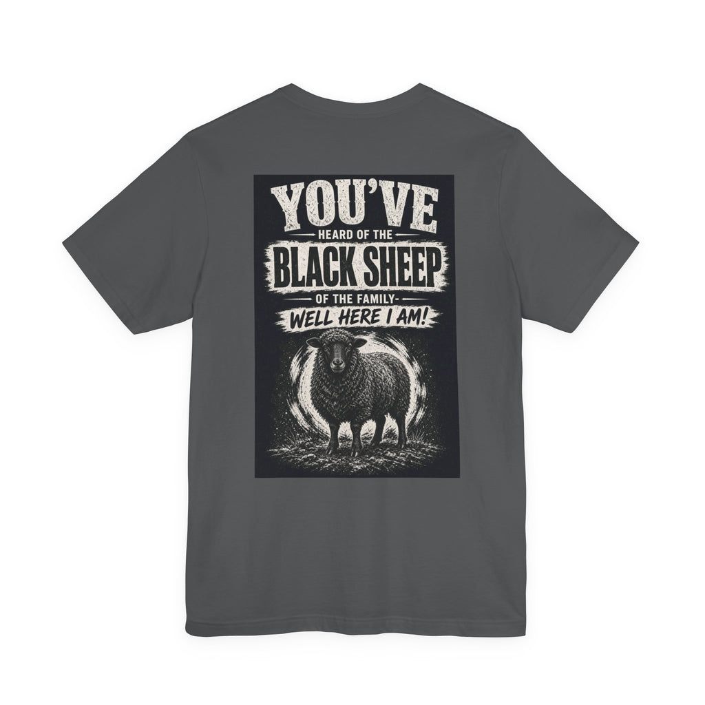 You've Heard Of The Black Sheep Of The Family — Well Here I Am! — Funny Dad Tee