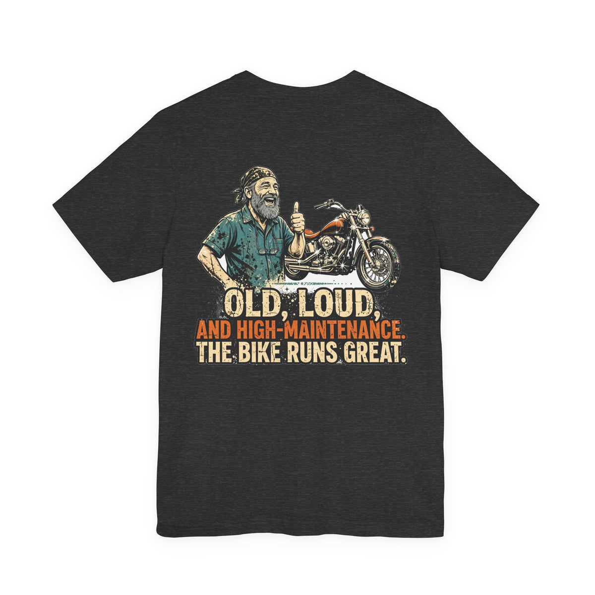 Old, Loud, and High-Maintenance. The Bike Runs Great. — Biker Tee