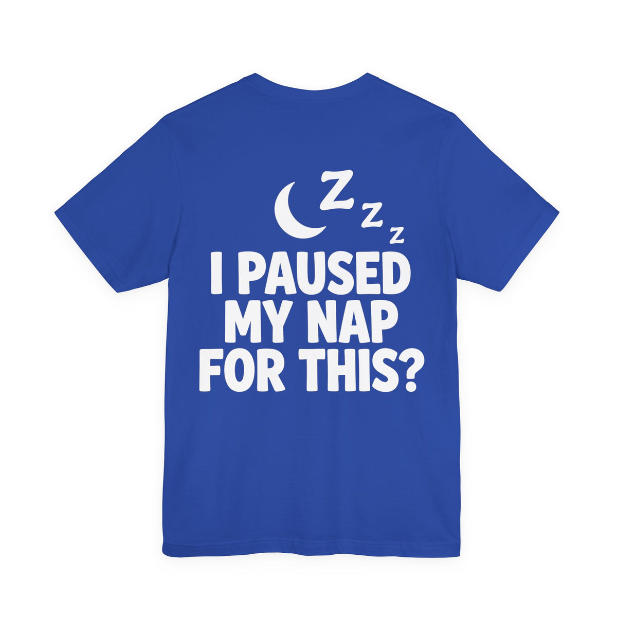 I Paused My Nap For This — Funny Dad Tee