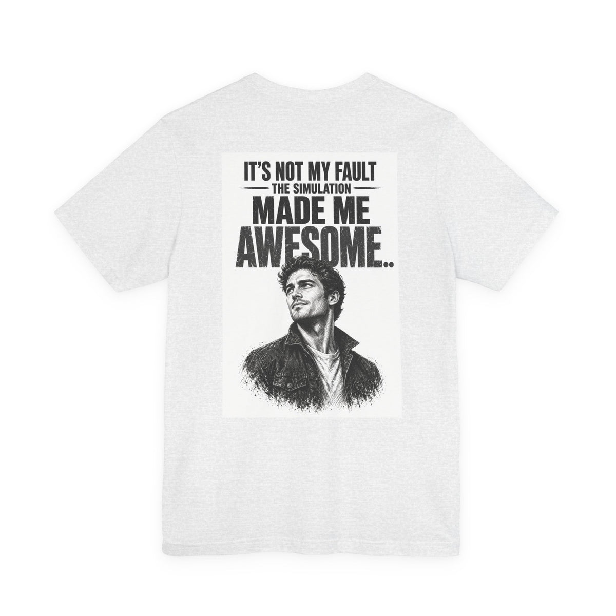 It's Not My Fault The Simulation Made Me Awesome.. — Funny Dad Tee