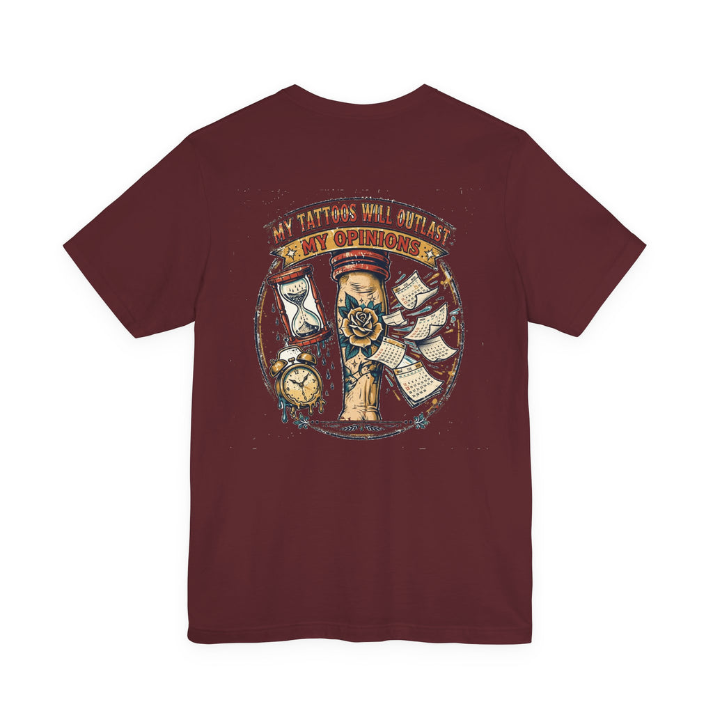 My Tattoos Will Outlast My Opinions — Tattoo Tee