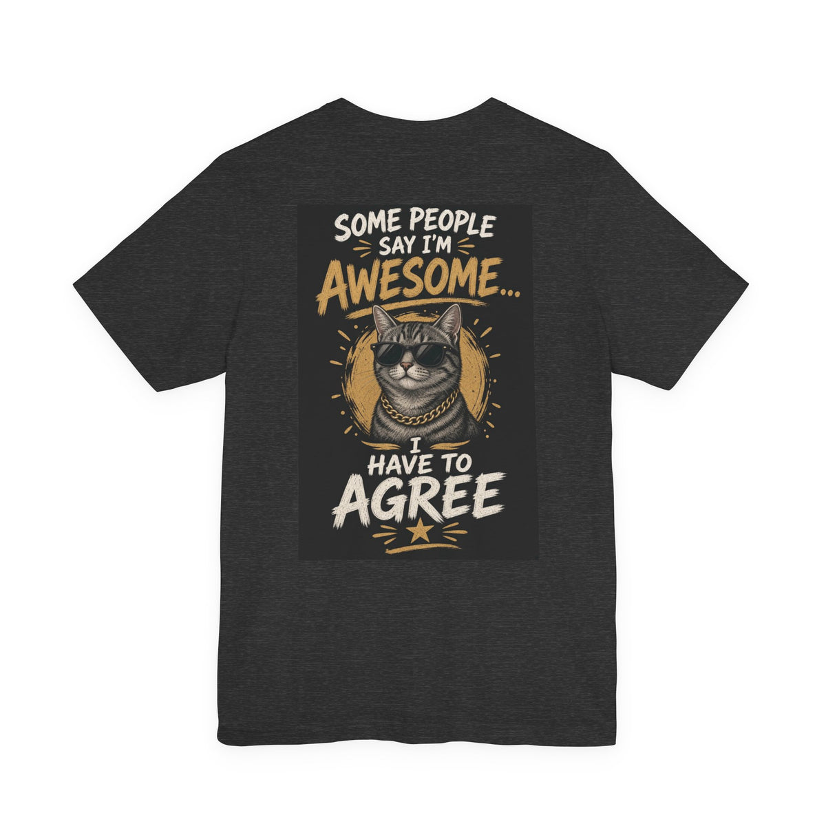 Some People Say I'm Awesome, I Have to Agree — Funny Dad Tee