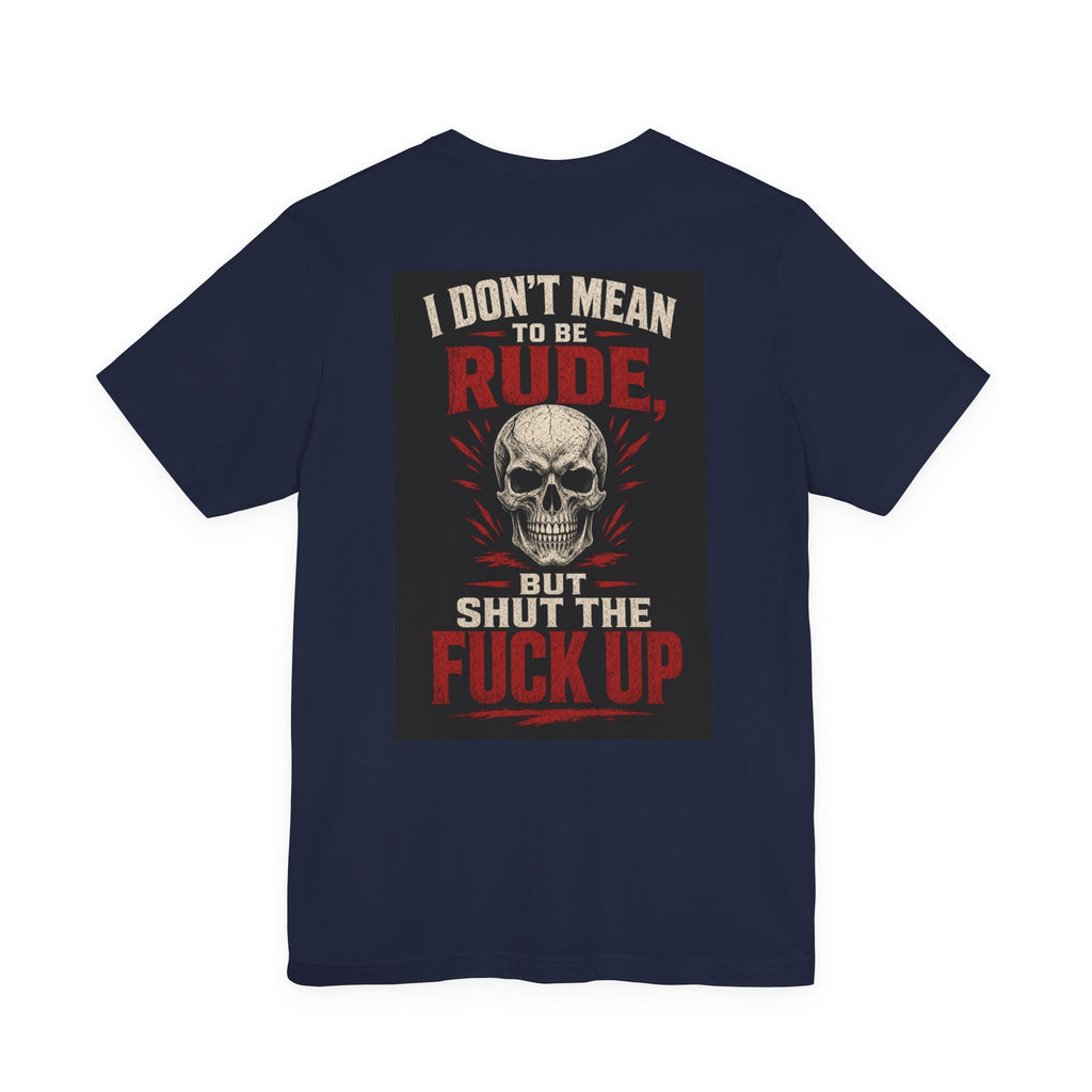 I Don't Mean to Be Rude, But Shut the Fuck Up — After Dark Tee