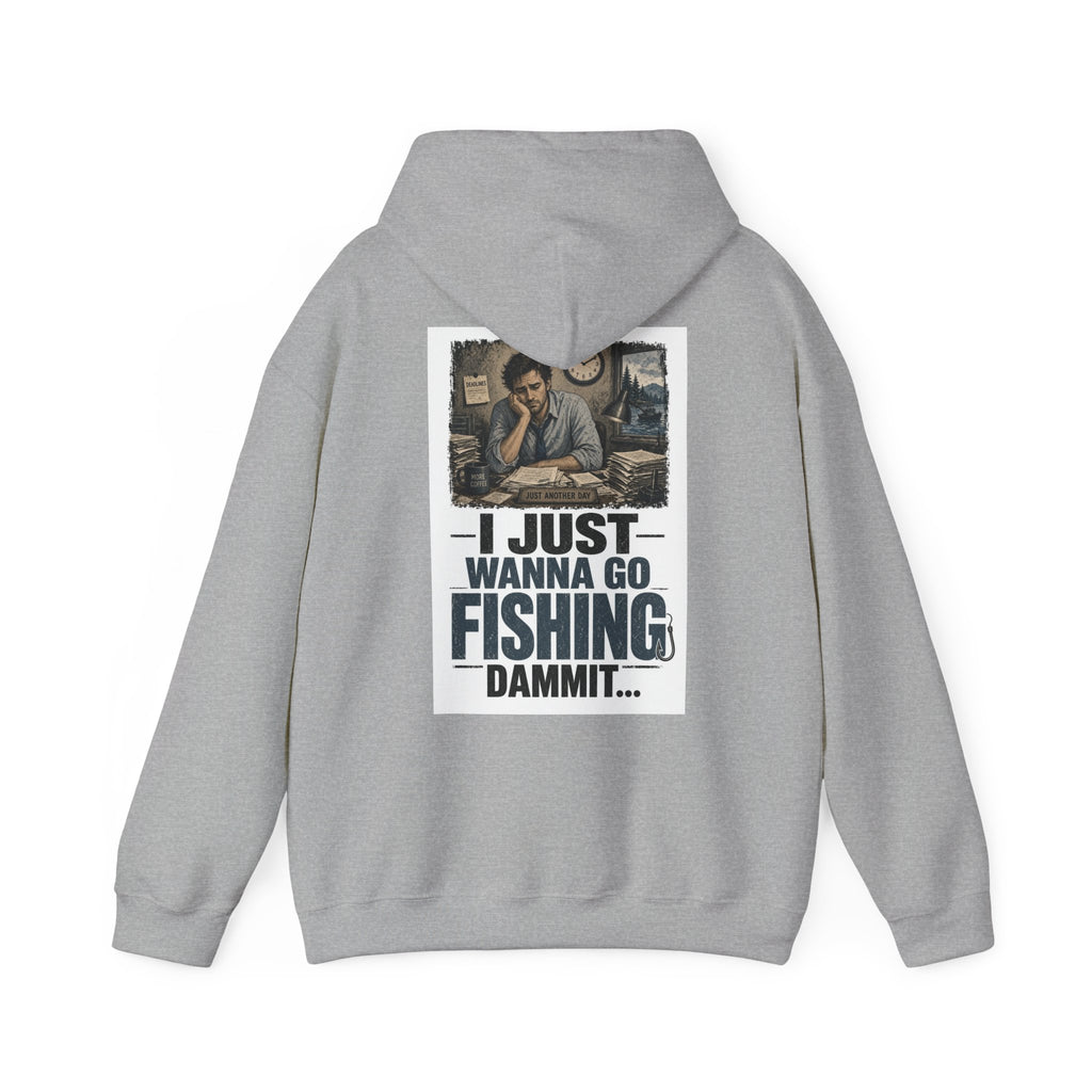 I Just Wanna Go Fishing Dammit... — Fishing Hoodie