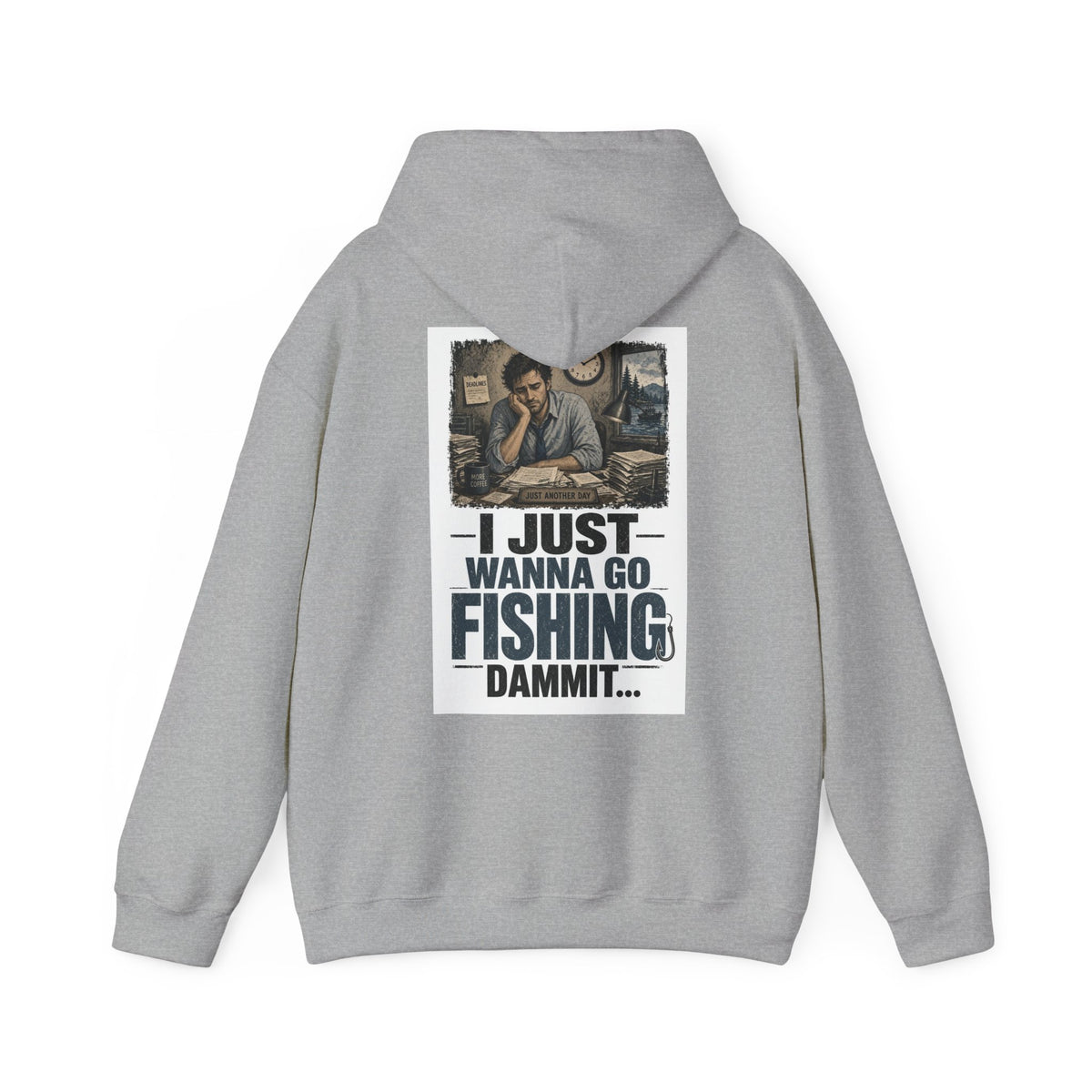 I Just Wanna Go Fishing Dammit... — Fishing Hoodie