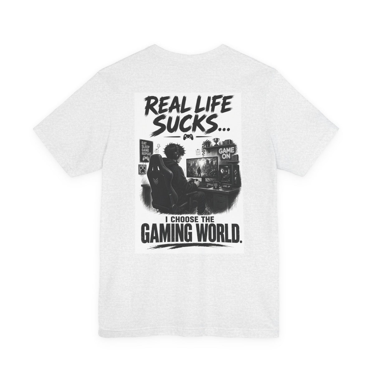 Real Life Sucks... I Choose The Gaming World — Gaming Tee