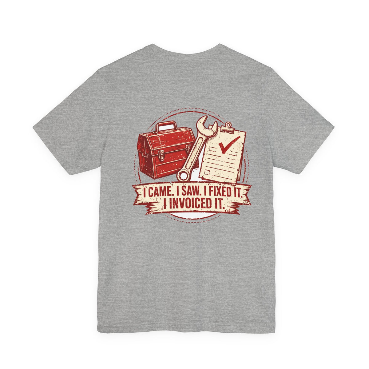 I Came. I Saw. I Fixed It. I Invoiced It. — Tradesman Tee