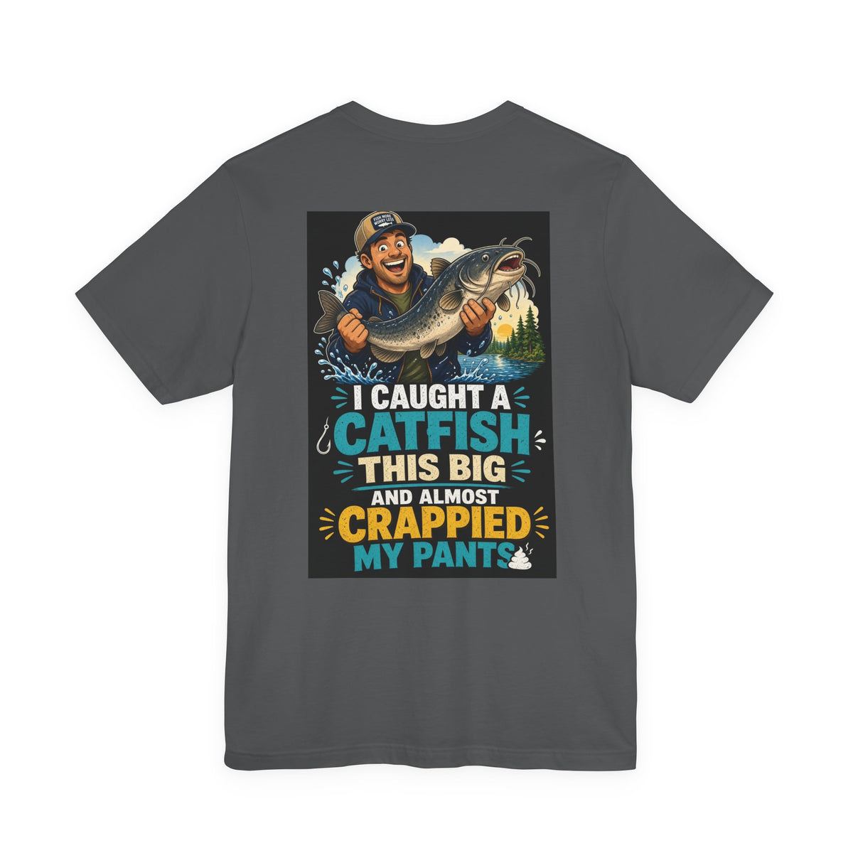 I Caught A Catfish This Big And Almost Crappied My Pants — Fishing Tee