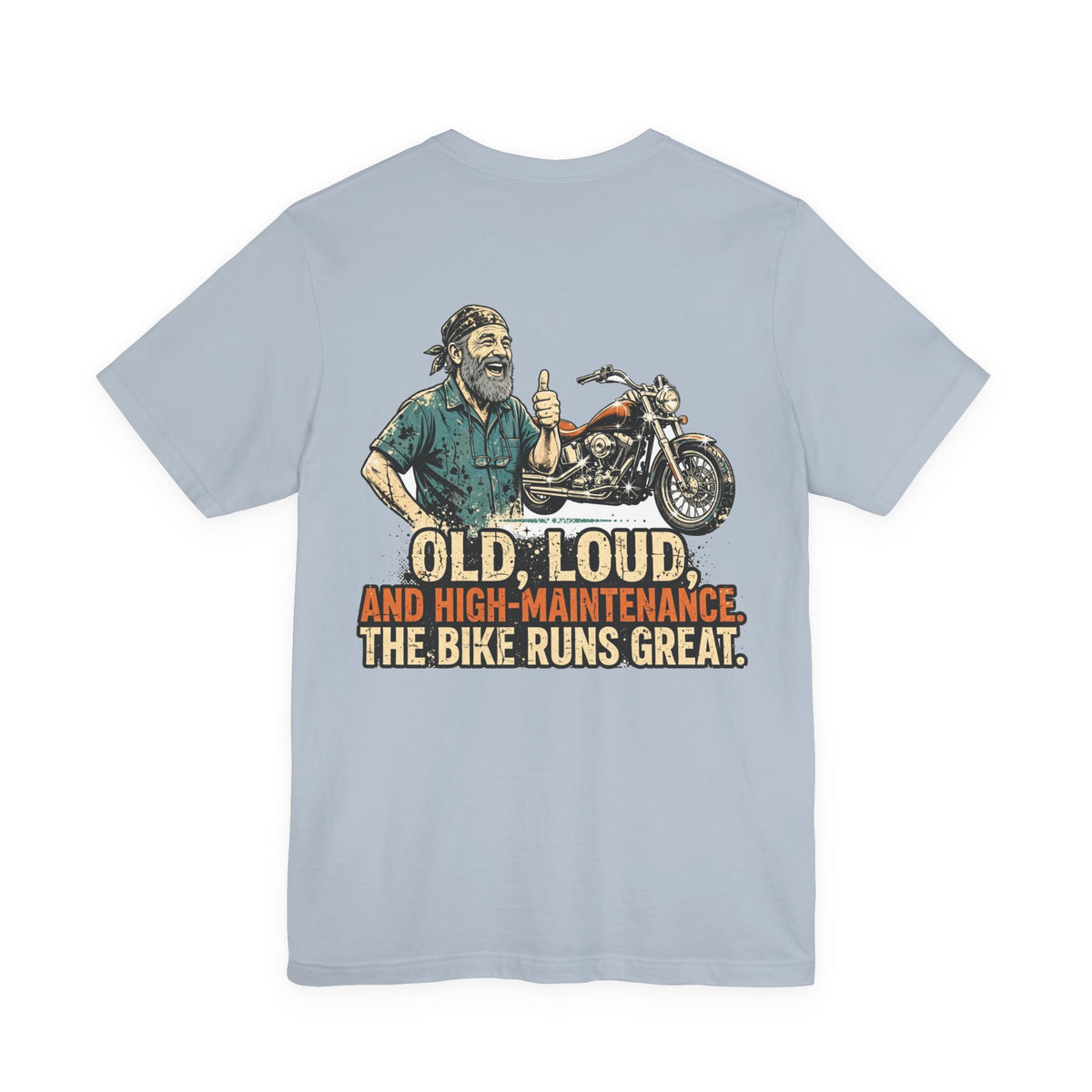 Old, Loud, and High-Maintenance. The Bike Runs Great. — Biker Tee