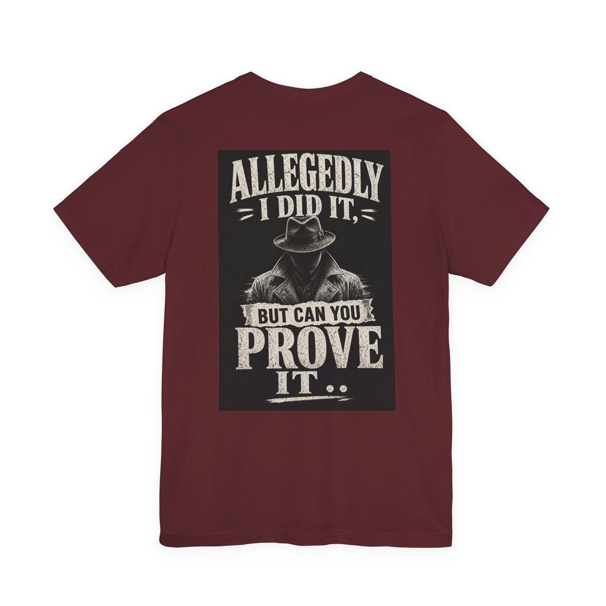 Allegedly I Did It, But Can You Prove It — Funny Dad Tee