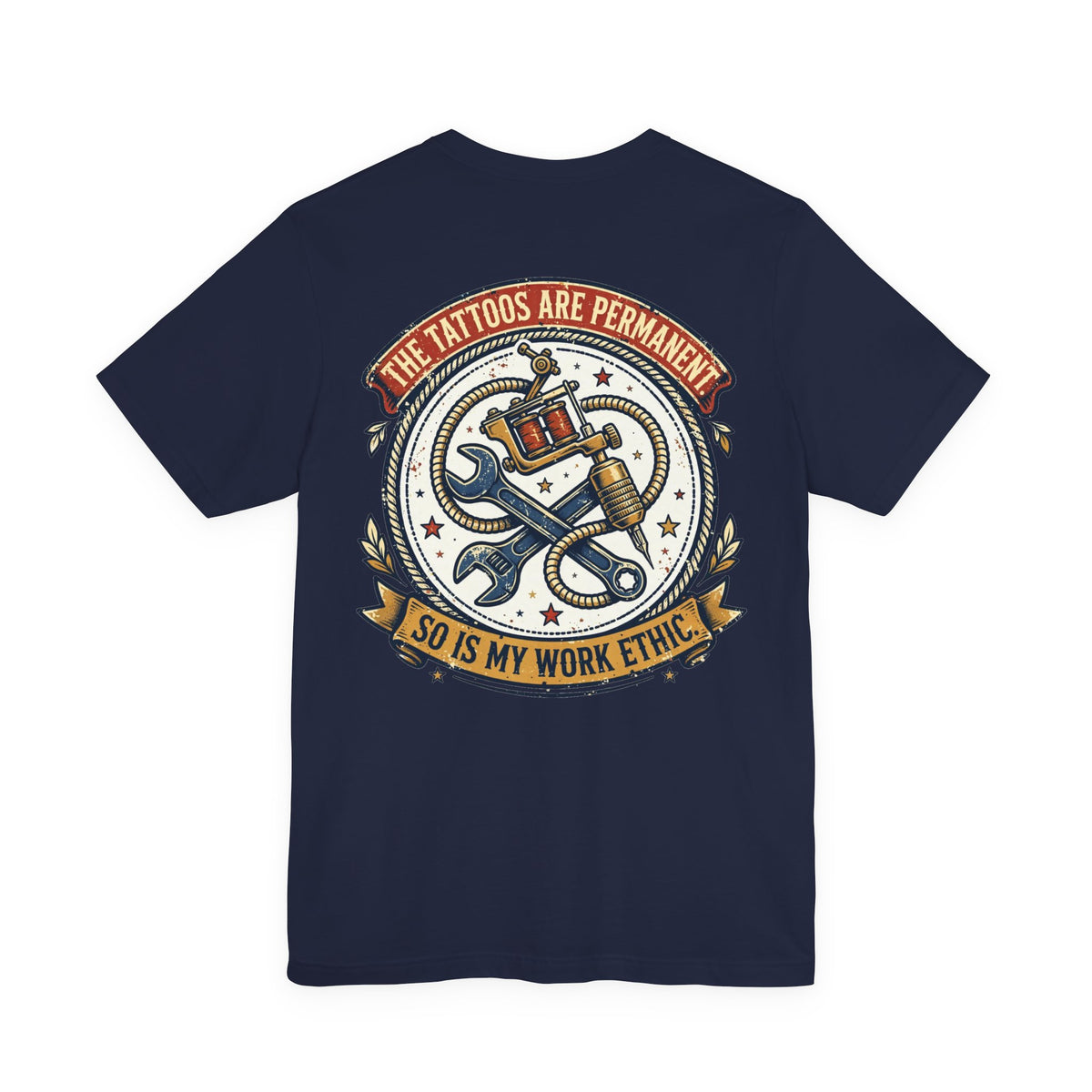 The Tattoos Are Permanent. So Is My Work Ethic. — Tattoo Tee