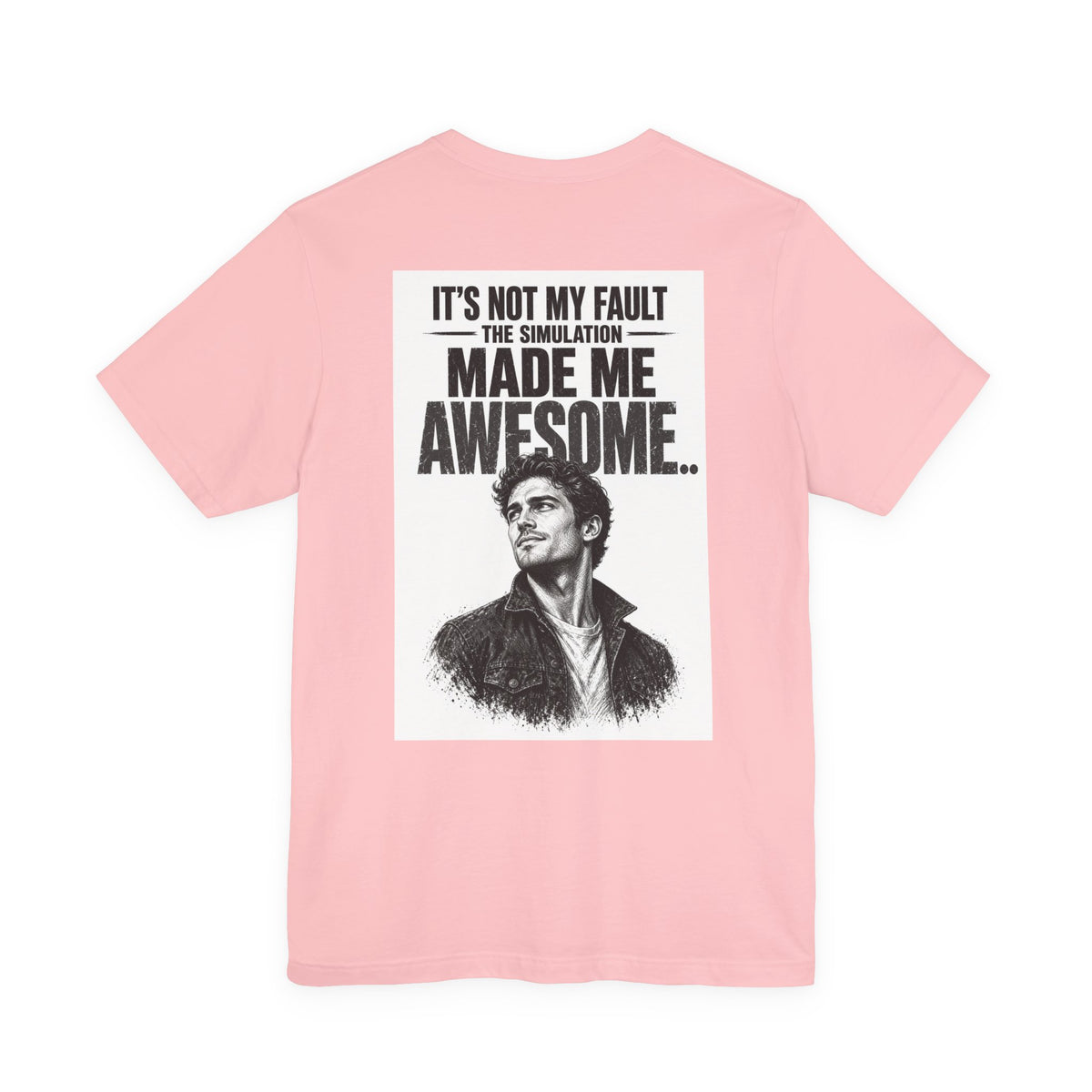It's Not My Fault The Simulation Made Me Awesome.. — Funny Dad Tee