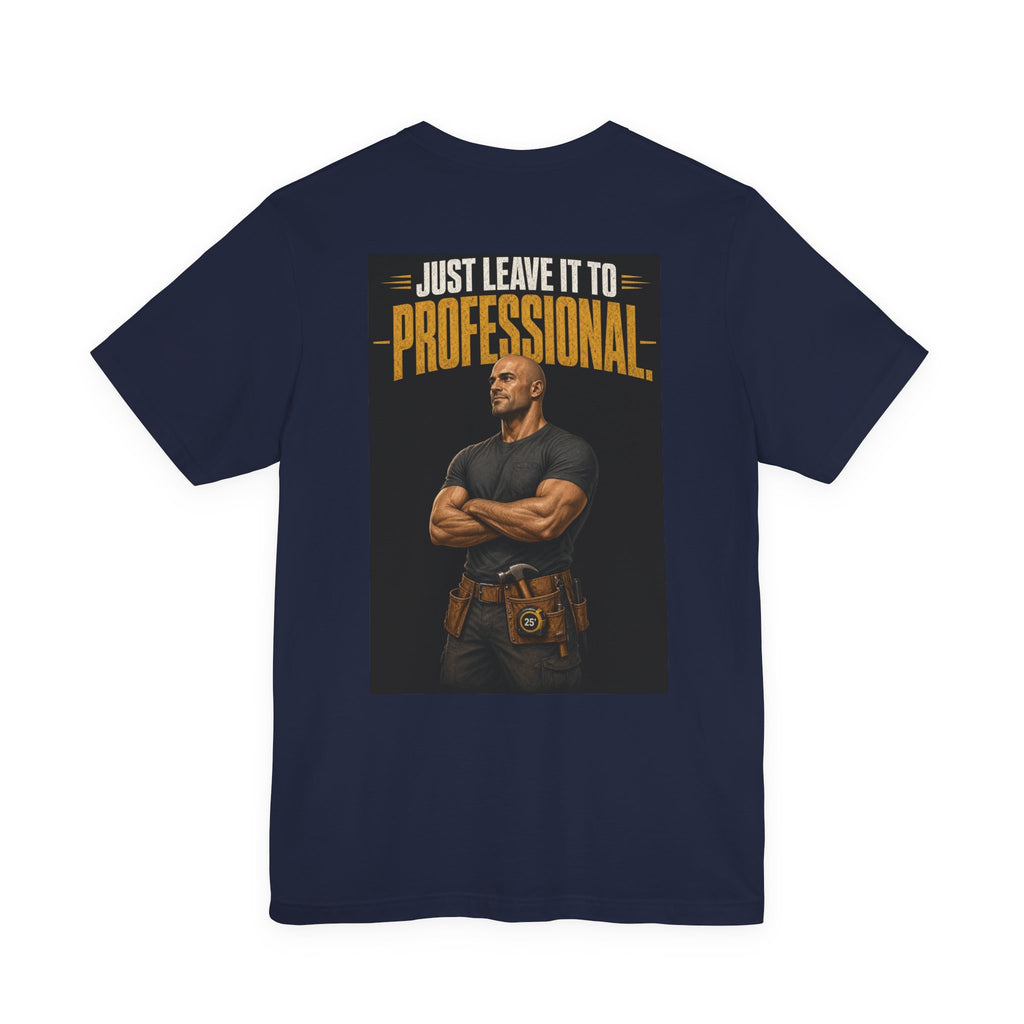 Just Leave It to the Professional — Tradesman Tee