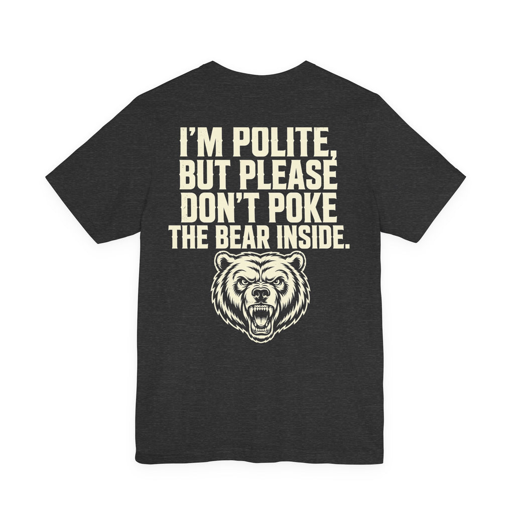 I'm Polite, But Please Don't Poke the Bear Inside — Biker Tee