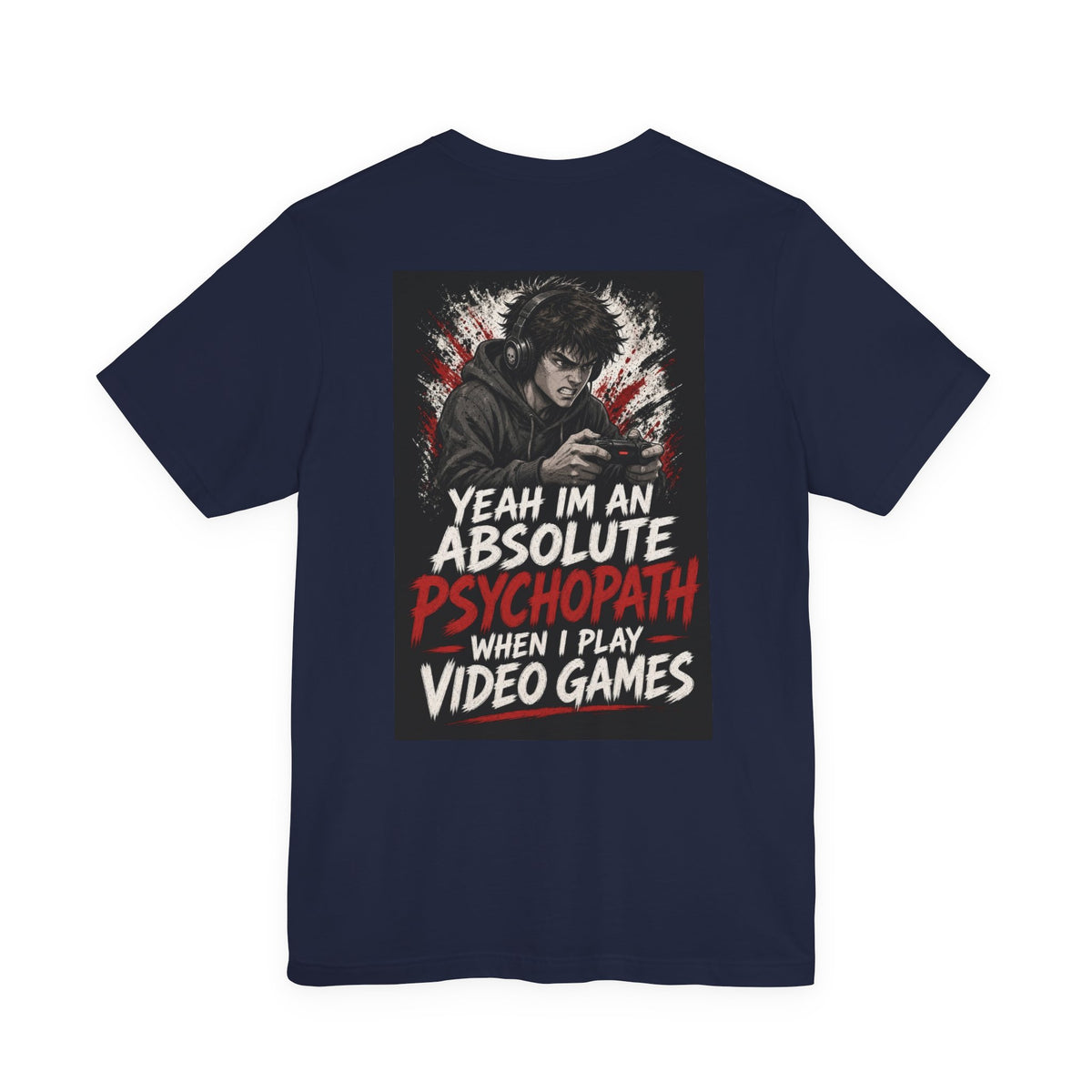 Yeah I'm an Absolute Psychopath When I Play Video Games — Funny Dad Tee