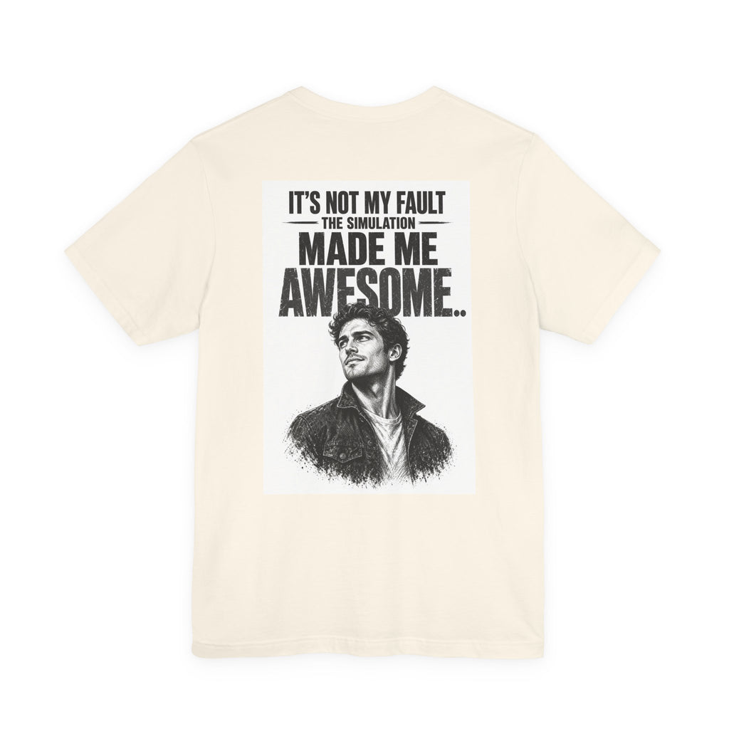 It's Not My Fault The Simulation Made Me Awesome.. — Funny Dad Tee
