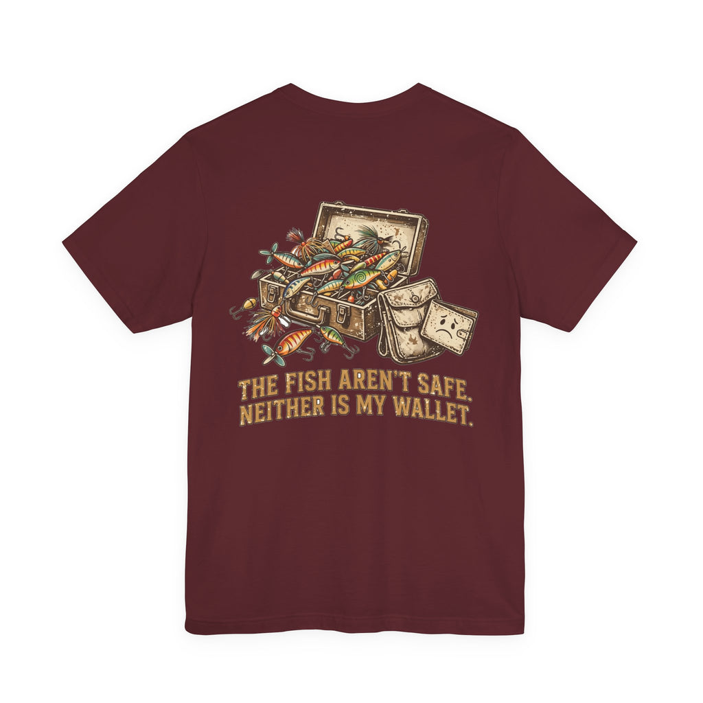 The Fish Aren't Safe. Neither Is My Wallet. — Fishing Tee
