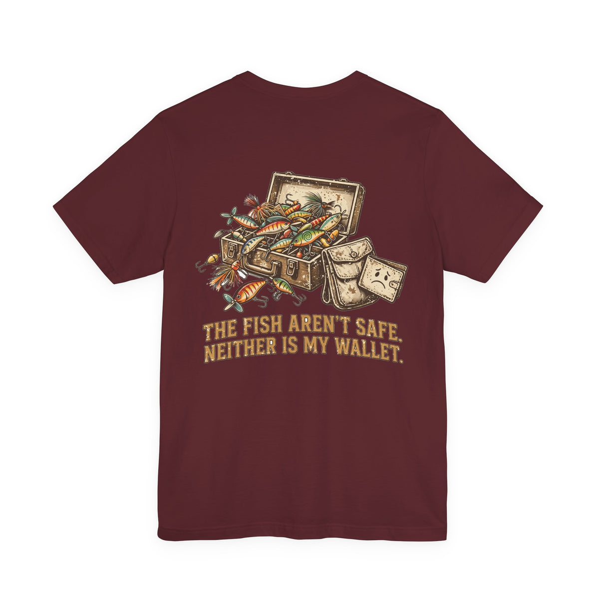 The Fish Aren't Safe. Neither Is My Wallet. — Fishing Tee