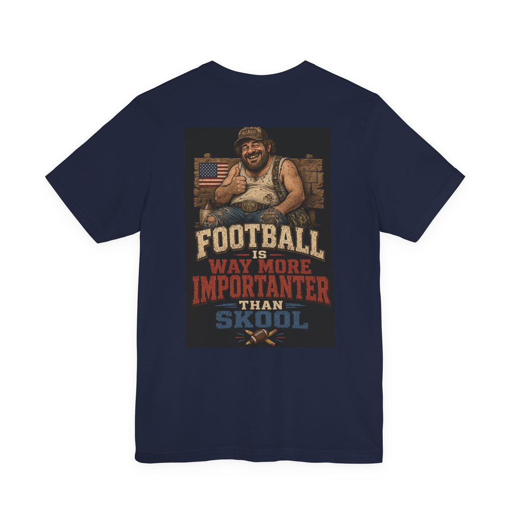 Football Is Way More Importanter Than Skool — Funny Dad Tee