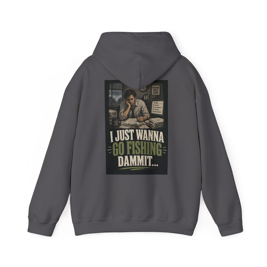 I Just Wanna Go Fishing Dammit... — Fishing Hoodie