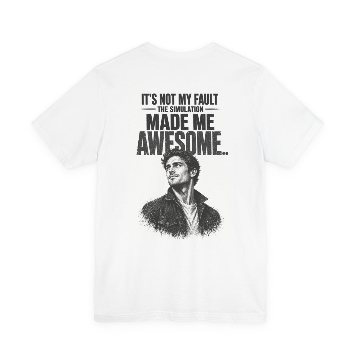 It's Not My Fault The Simulation Made Me Awesome.. — Funny Dad Tee