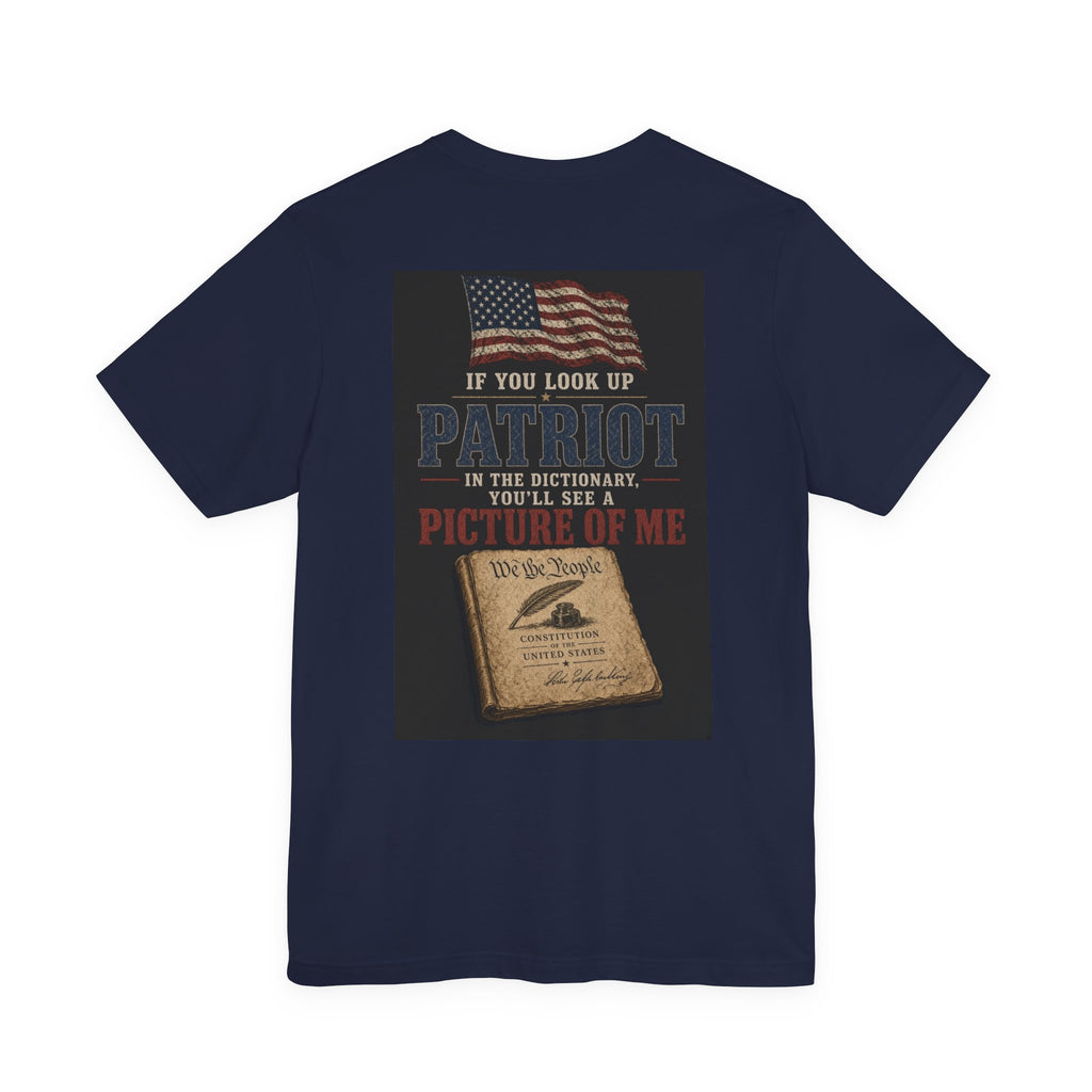 If You Look Up Patriot In The Dictionary, You'll See A Picture Of Me — Patriotic Tee