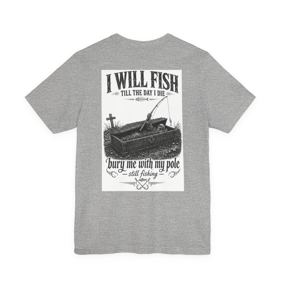 I Will Fish Till The Day I Die — Fishing Tee