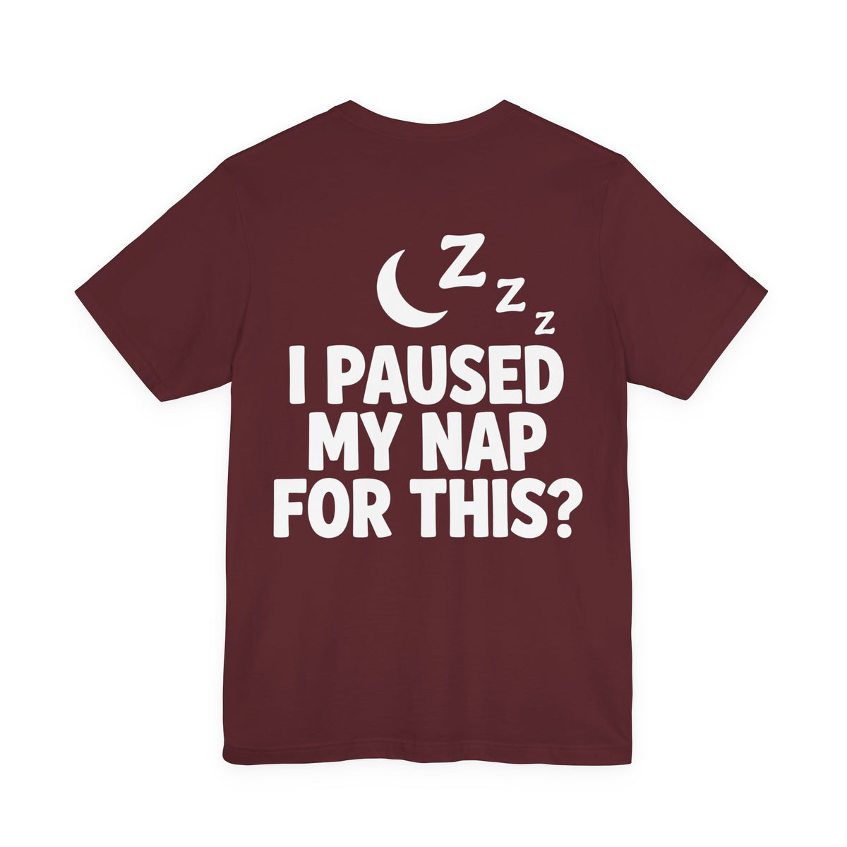 I Paused My Nap For This — Funny Dad Tee