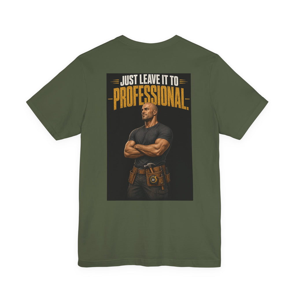 Just Leave It to the Professional — Tradesman Tee