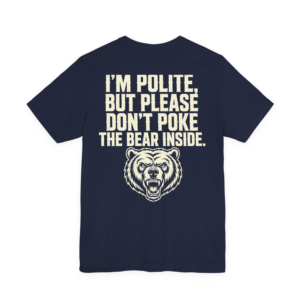 I'm Polite, But Please Don't Poke the Bear Inside — Biker Tee