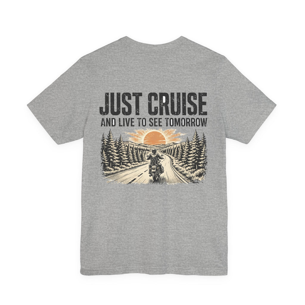 Just Cruise and Live to See Tomorrow — Biker Tee