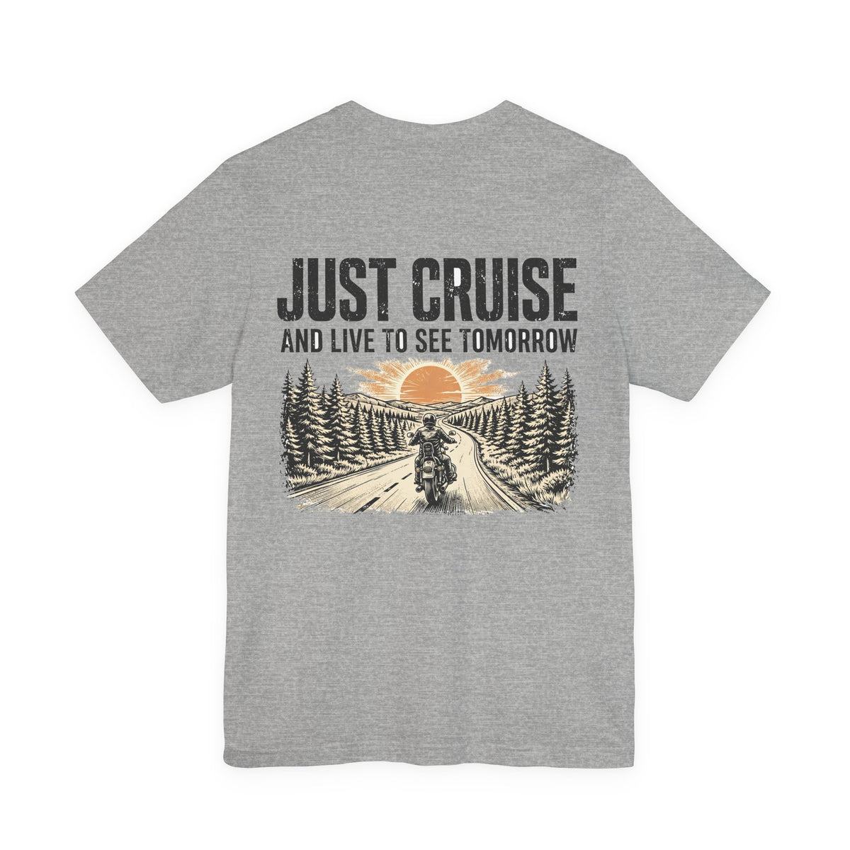 Just Cruise and Live to See Tomorrow — Biker Tee