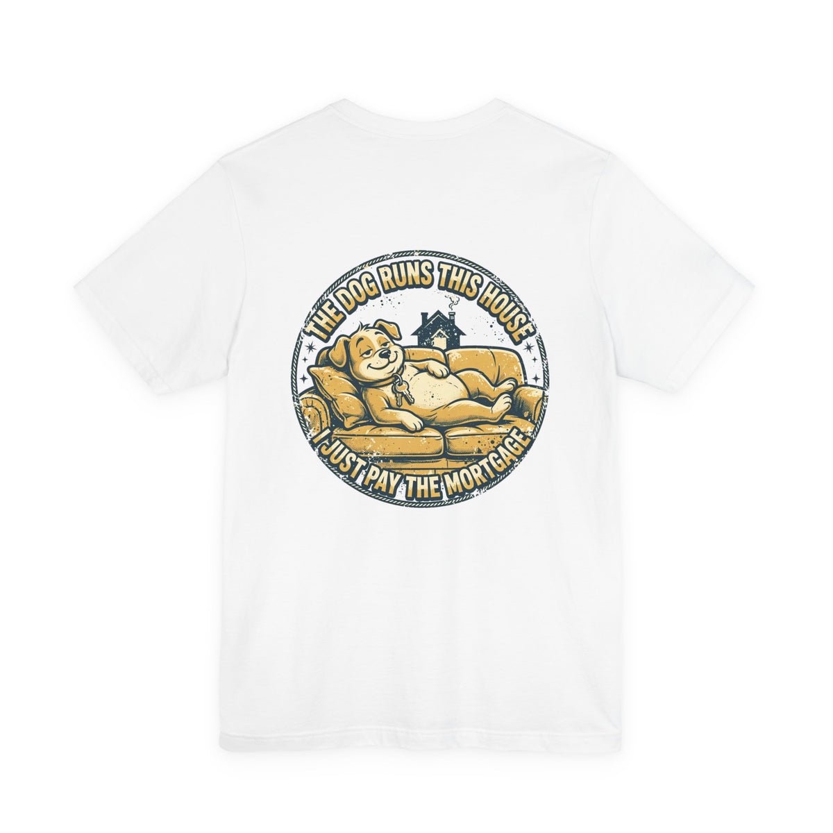 The Dog Runs This House. I Just Pay the Mortgage. — Dog Lover Tee