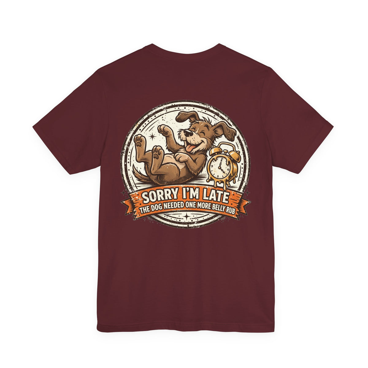 Sorry I'm Late, The Dog Needed One More Belly Rub — Dog Lover Tee