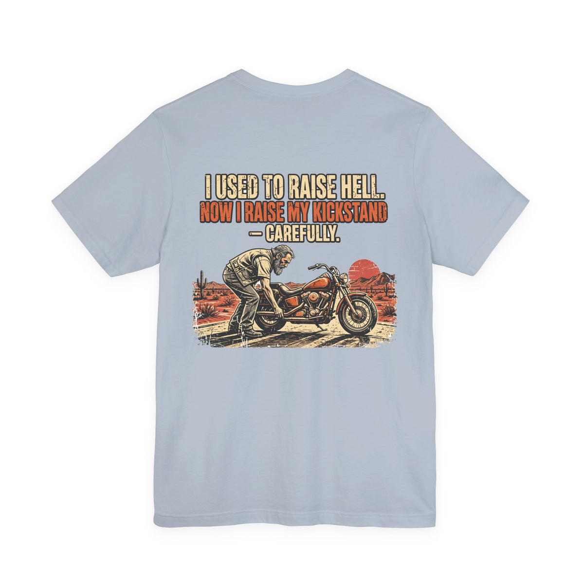 I Used to Raise Hell. Now I Raise My Kickstand — Carefully. — Biker Tee