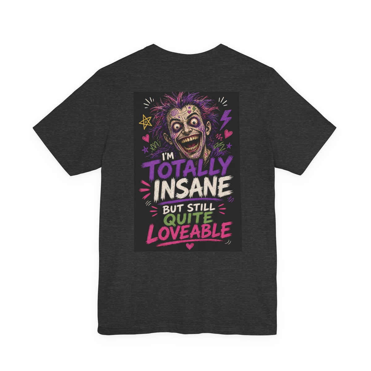 I'm Totally Insane But Still Quite Loveable — Funny Dad Tee