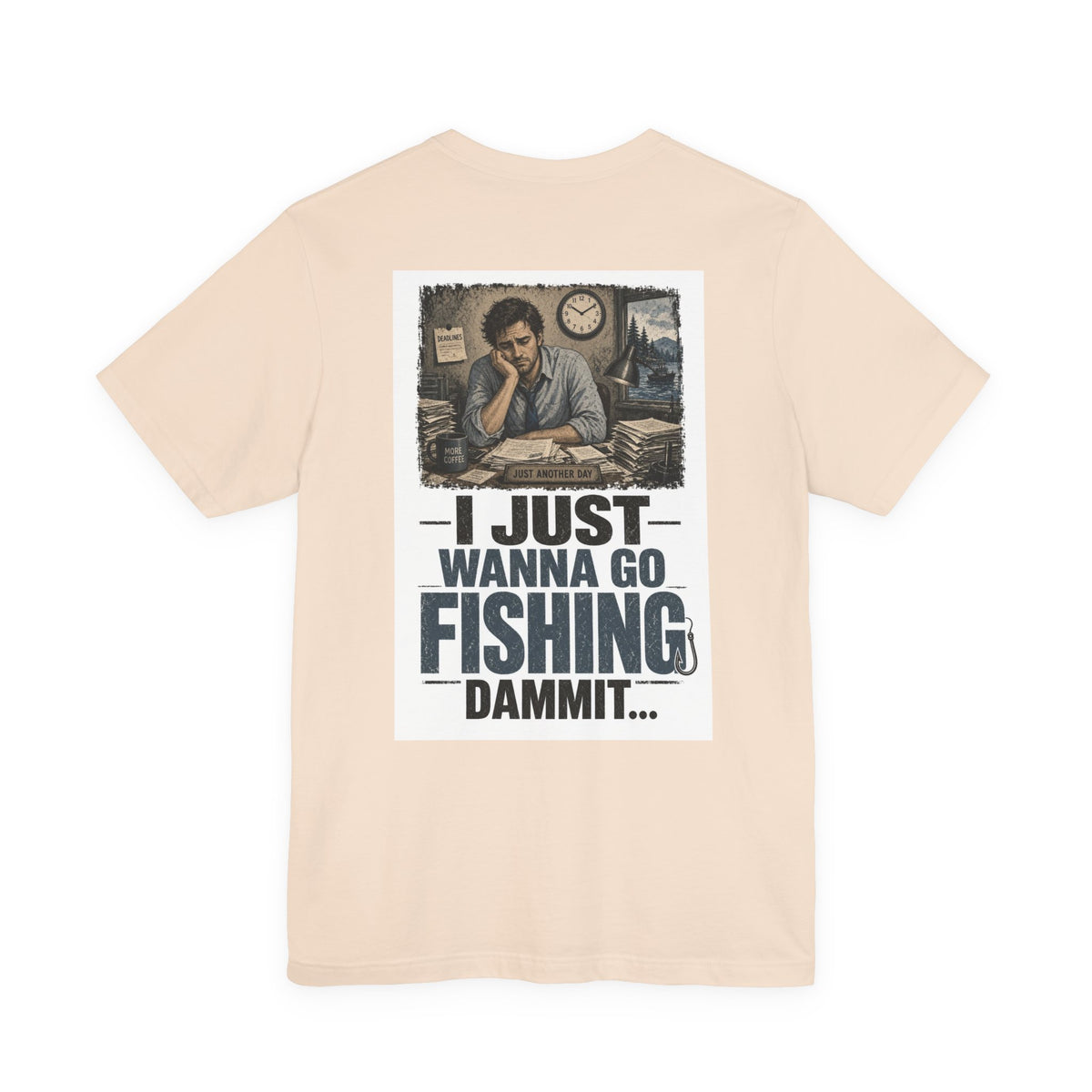 I Just Wanna Go Fishing Dammit... — Fishing Tee