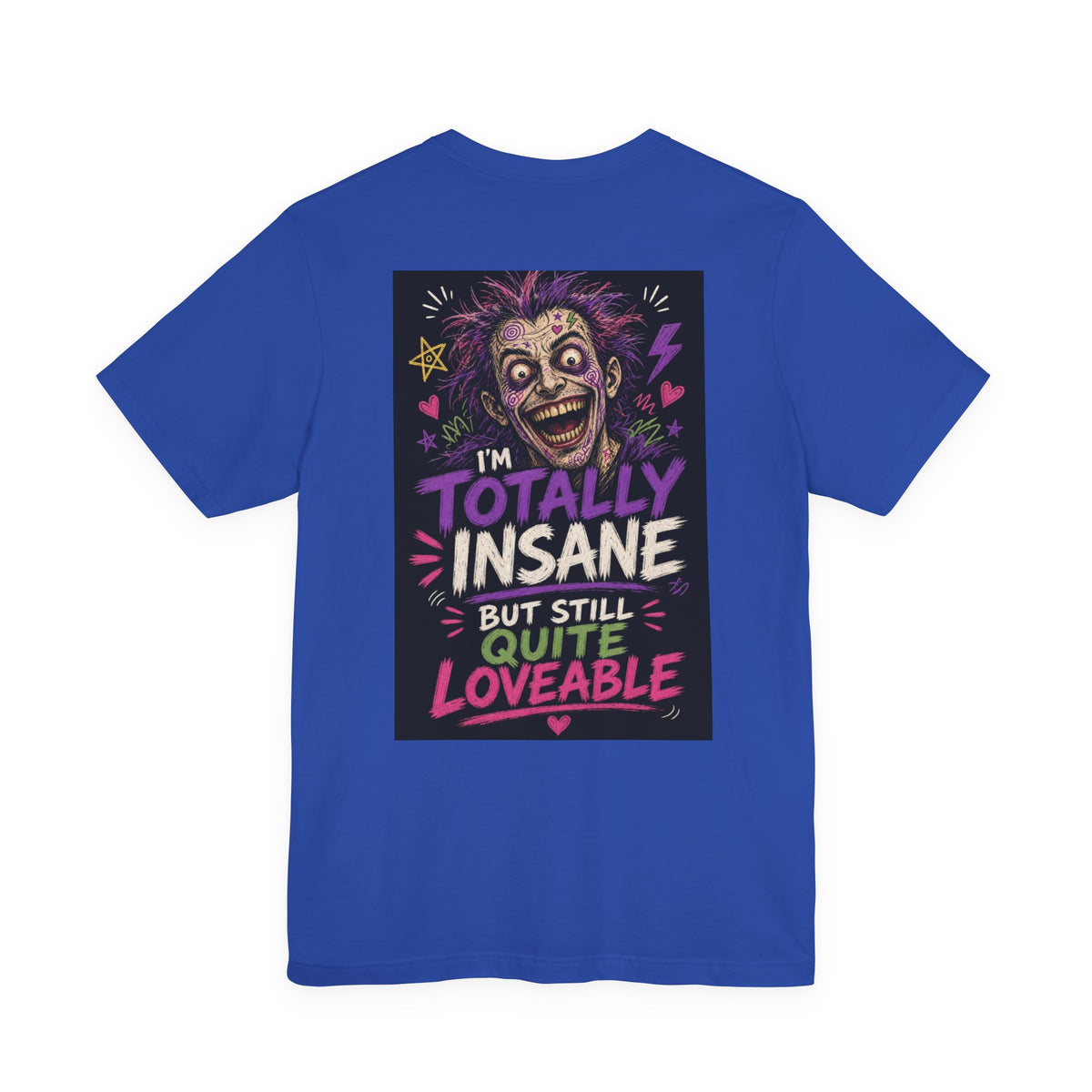I'm Totally Insane But Still Quite Loveable — Funny Dad Tee