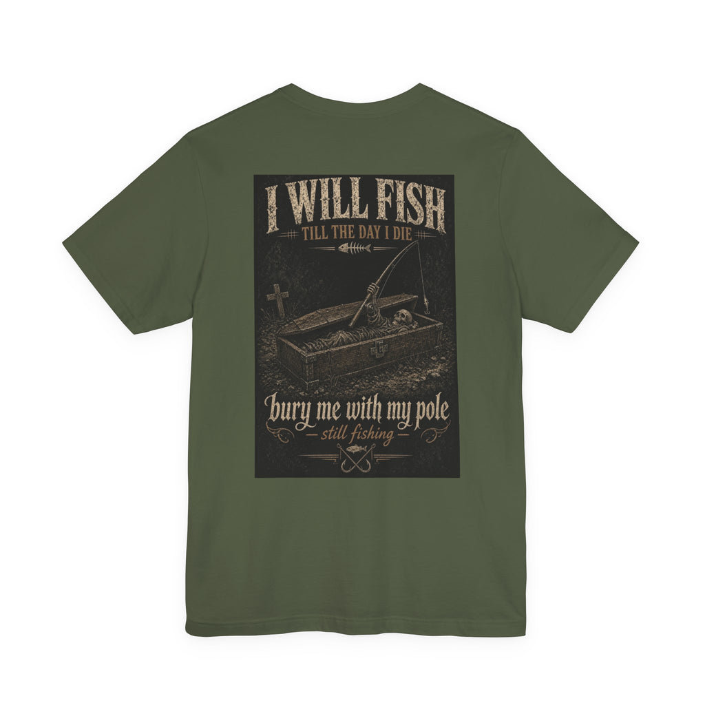 I Will Fish Till The Day I Die — Fishing Tee
